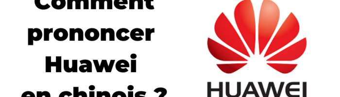 Comment prononcer Huawei en chinois ?